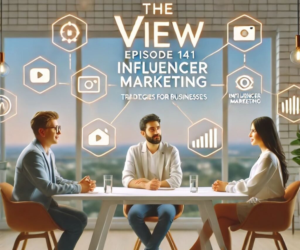 The View Episode 141: Exploring the Power of Influencer Marketing