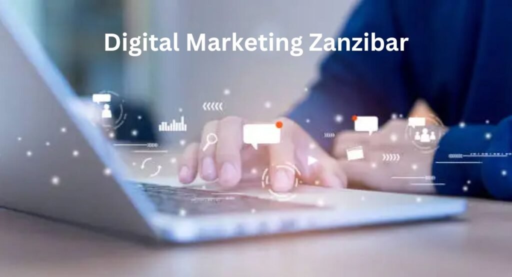 Digital Marketing Zanzibar: Empowering Local Businesses for Global Reach