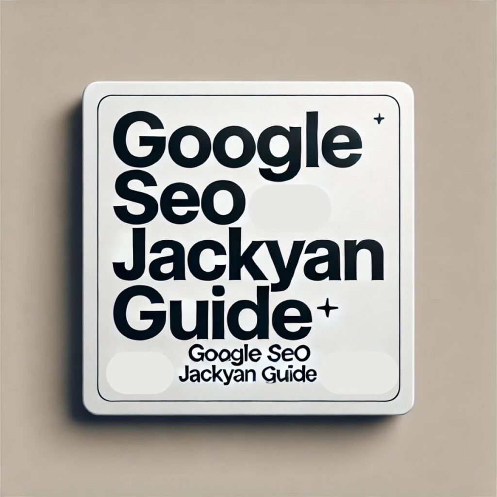 Google SEO JackYan Guide: Mastering of Search Engine Optimization