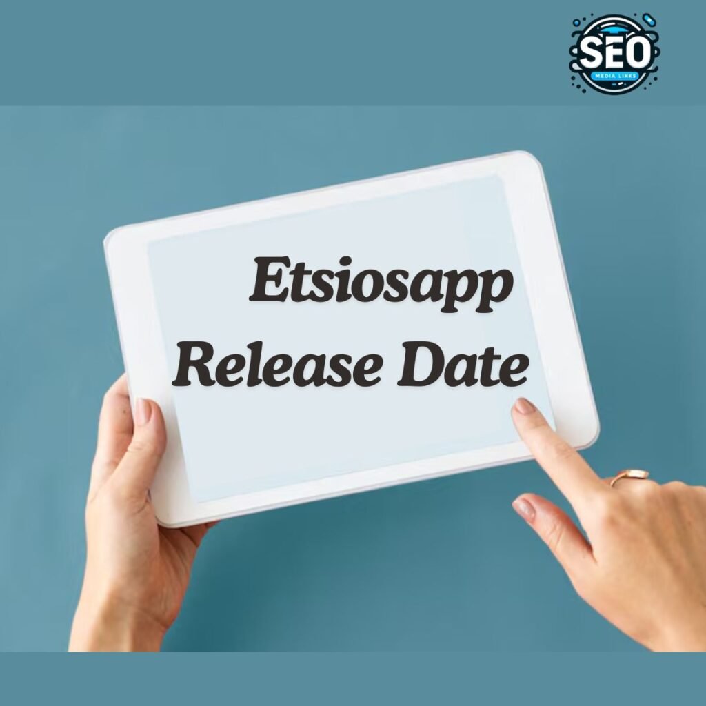 Etsiosapp Release Date: Everything You Need to Know